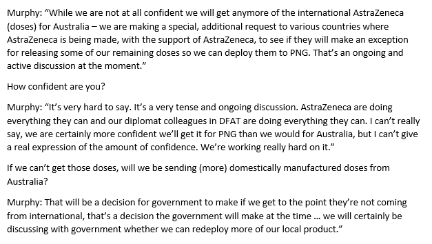 From earlier today. Health Dept Secretary Brendan Murphy was asked about Australia's attempt to convince European countries to release 1 million doses of the AstraZeneca vaccine for use in Papua New Guinea. Murphy said Aust was pressing hard, but he didn't sound very optimistic